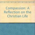 Cover Art for 9780232515787, Compassion: A Reflection on the Christian Life by Henri Nouwen