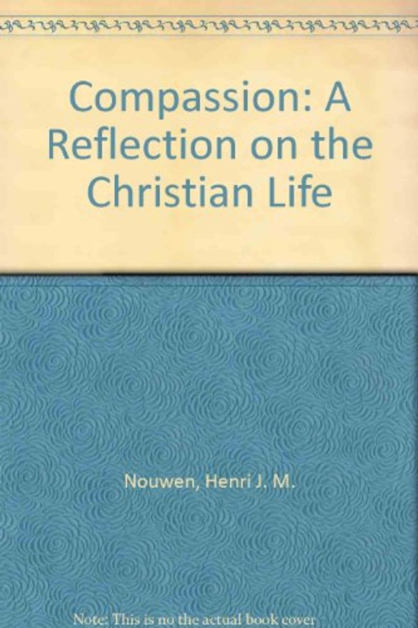 Cover Art for 9780232515787, Compassion: A Reflection on the Christian Life by Henri Nouwen