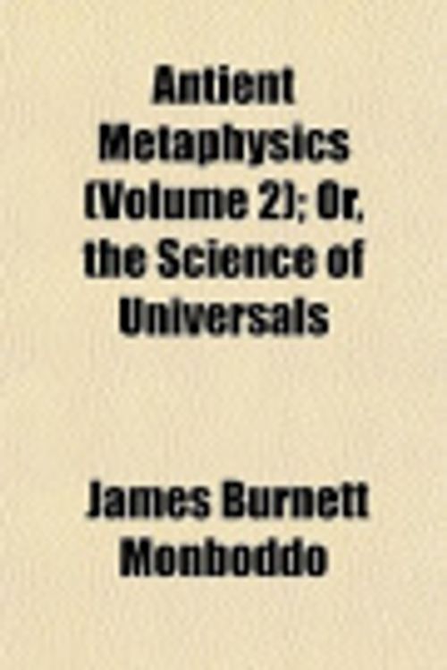 Cover Art for 9781153288095, Antient Metaphysics (Volume 2); Or, the Science of Universals by James Burnett Monboddo