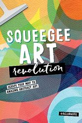 Cover Art for B0CBVL9FDB, Squeegee Art Revolution: Scrape your way to amazing abstract art by de Souza Rego, Clara Cristina