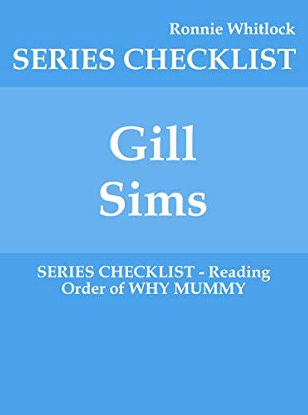 Cover Art for B07XXYTXC7, Gill Sims - SERIES CHECKLIST - Reading Order of WHY MUMMY by Ronnie Whitlock