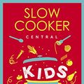 Cover Art for B077V2MMM2, Slow Cooker Central Kids by Paulene Christie