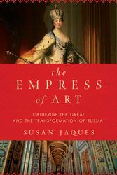 Cover Art for 9781681774206, The Empress of Art Catherine the Great and the Transformation of RussiaCatherine the Great and the Transformation of R... by Susan Jaques