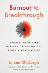 Cover Art for 9781523089468, Burnout to Breakthrough: Building Resilience to Refuel, Recharge, and Reclaim What Matters by Eileen McDargh