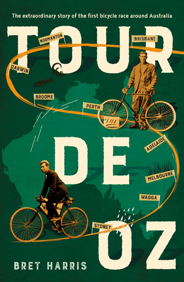 Cover Art for 9781460751770, Tour de Oz: The extraordinary story of the first bicycle race around Australia by Bret Harris