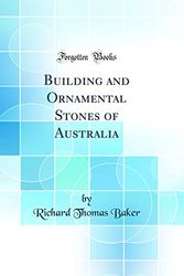 Cover Art for 9780332331409, Building and Ornamental Stones of Australia (Classic Reprint) by Richard Thomas Baker
