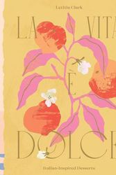 Cover Art for 9781784884222, La Vita è Dolce: Italian–Inspired Desserts by Letitia Clark