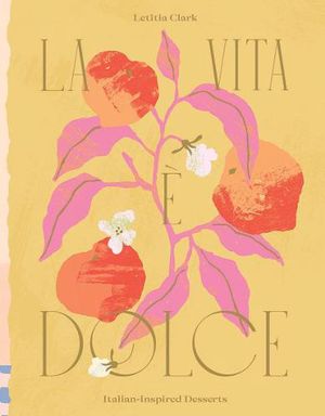 Cover Art for 9781784884222, La Vita è Dolce: Italian–Inspired Desserts by Letitia Clark