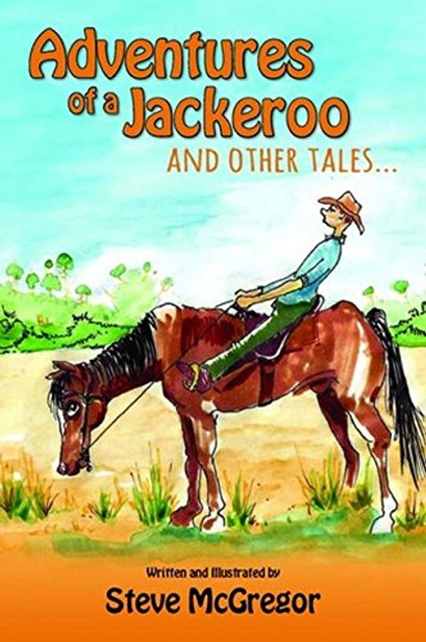 Cover Art for 9780987148186, Adventures of a Jackeroo and Other TalesThe Bruce from Bondi Story by Steve McGregor