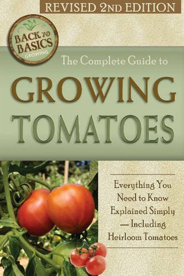 Cover Art for 9781620230114, The Complete Guide to Growing Tomatoes: Everything You Need to Know Explained Simply - Including Heirloom Tomatoes by Cherie H. Everhart