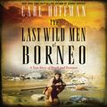 Cover Art for 9780062802828, The Last Wild Men of Borneo by Carl Hoffman, Joe Barrett