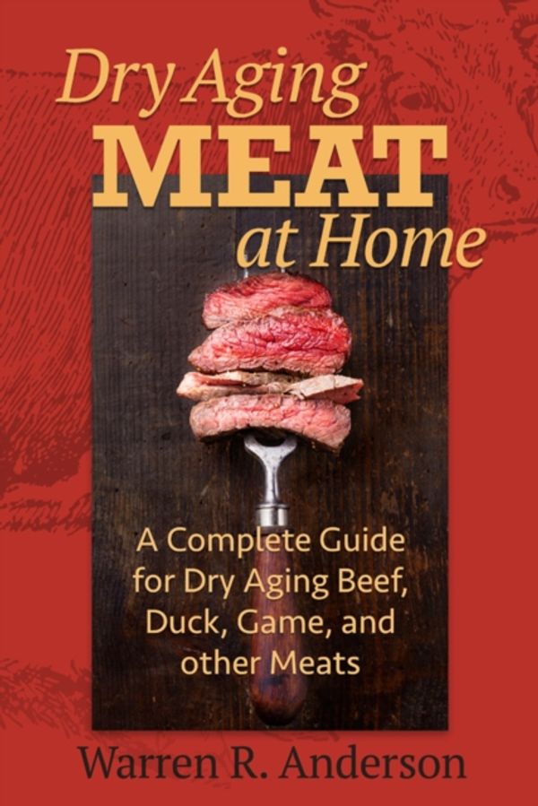 Cover Art for 9781580801799, Dry Aging Meat at Home: A Complete Guide for Dry Aging Beef, Duck, Game, and Other Meat by Warren R. Anderson