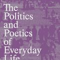 Cover Art for 9781839768316, The Politics and Poetics of Everyday Life by Kristin Ross