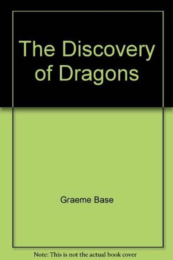Cover Art for 9781551441382, The Discovery of Dragons by Graeme Base
