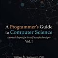 Cover Art for 9781951204006, A Programmer's Guide to Computer Science: A virtual degree for the self-taught developer by Springer II, Dr. William M