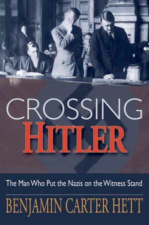 Cover Art for 9780195369885, Crossing Hitler: The Man Who Put the Nazis on the Witness Stand by Benjamin Carter Hett