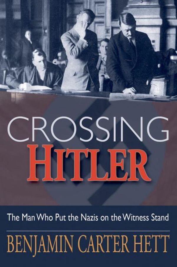Cover Art for 9780195369885, Crossing Hitler: The Man Who Put the Nazis on the Witness Stand by Benjamin Carter Hett