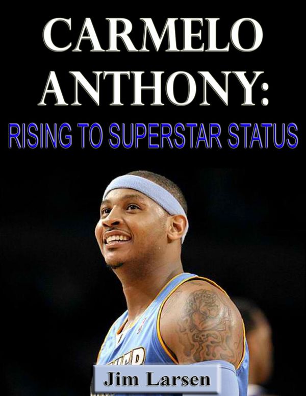 Cover Art for 1230000135243, Carmelo Anthony: Rising to Superstar Status by Jim Larsen