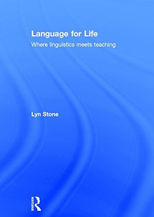 Cover Art for 9781138899025, Language for LifeWhere Linguistics Meets Teaching by Lyn Stone