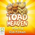 Cover Art for B00NPBH1TE, Toad Heaven by Morris Gleitzman