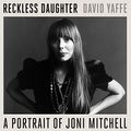 Cover Art for 9781681686981, Reckless Daughter: A Portrait of Joni Mitchell by David Yaffe