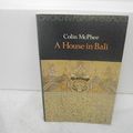 Cover Art for 9780195804485, A House in Bali (Oxford in Asia Paperbacks) by Colin McPhee