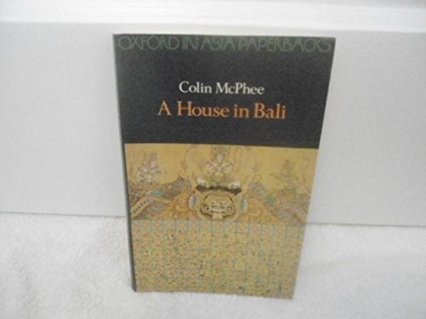 Cover Art for 9780195804485, A House in Bali (Oxford in Asia Paperbacks) by Colin McPhee