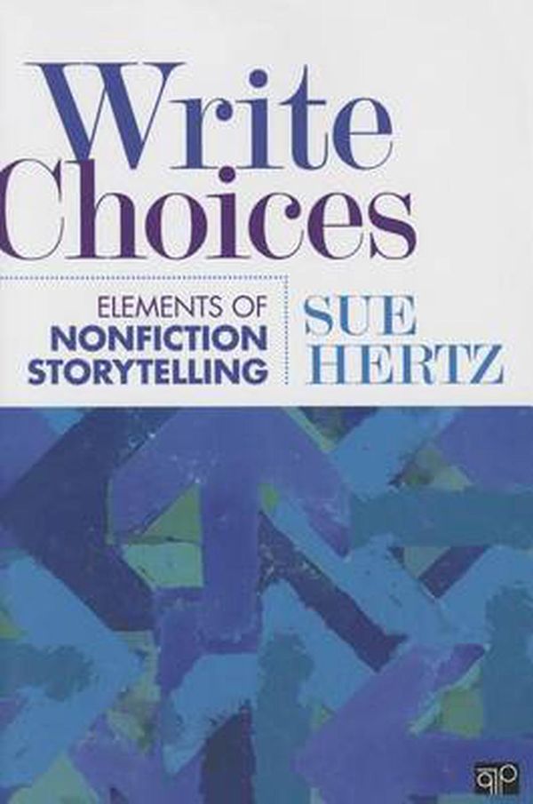 Cover Art for 9781452230856, Write ChoicesElements of Nonfiction Storytelling by Sue Hertz