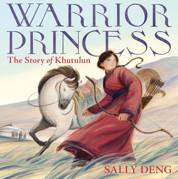 Cover Art for 9780374388386, Warrior Princess: The Story of Khutulun by Sally Deng