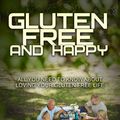 Cover Art for 9780648018407, Gluten Free and Happy by Elliott Danielle