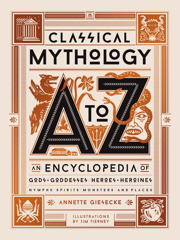 Cover Art for 9780762470013, Classical Mythology A to Z: An Encyclopedia of Gods & Goddesses, Heroes & Heroines, Nymphs, Spirits, Monsters, and Places by Annette Giesecke