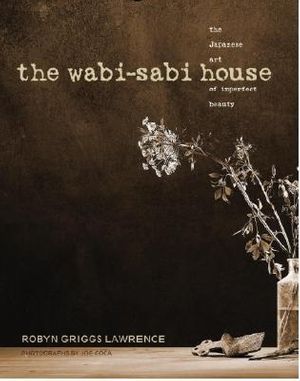Cover Art for 9781400050468, The Wabi-Sabi House by Robyn Griggs Lawrence