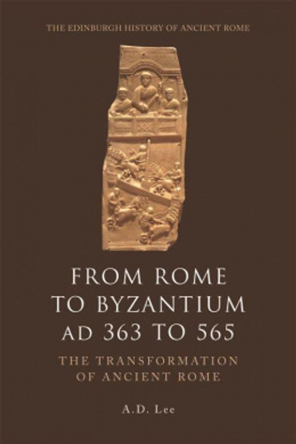 Cover Art for 9780748627905, From Rome to Byzantium Ad 363 to 565: The Transformation of Ancient Rome by A. D. Lee