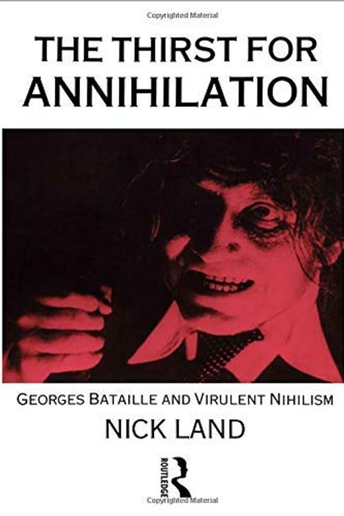 Cover Art for B01FKUPXPQ, The Thirst for Annihilation: Georges Bataille and Virulent Nihilism by Nick Land(1991-01-02) by Nick Land
