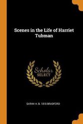 Cover Art for 9780342885633, Scenes in the Life of Harriet Tubman by Sarah Hopkins Bradford
