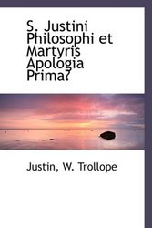 Cover Art for 9780559936838, S. Justini Philosophi et Martyris Apologia Prima (Latin Edition) by Justin W. Trollope