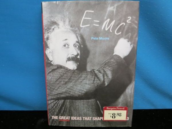 Cover Art for 9781435101692, E=Mc2: the Great Ideas That Shaped Our World by Pete Moore