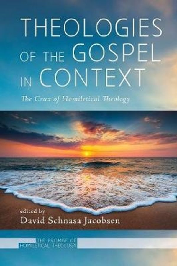 Cover Art for 9781498299251, Theologies of the Gospel in Context: The Crux of Homiletical Theology (Promise of Homiletical Theology) by David Schnasa Jacobsen
