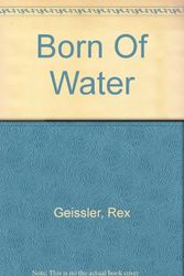 Cover Art for 9780965346900, Born Of Water by Rex Geissler