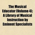 Cover Art for 9781152427877, Musical Educator (Volume 4); A Library of Musical Instructio by John Greig