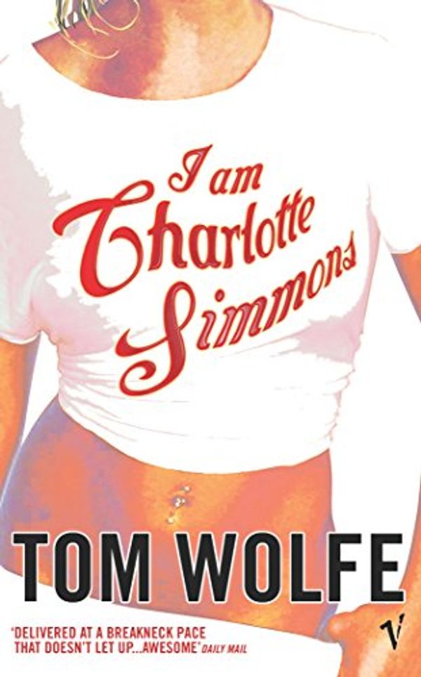 Cover Art for 9780099483793, I am Charlotte Simmons by Tom Wolfe