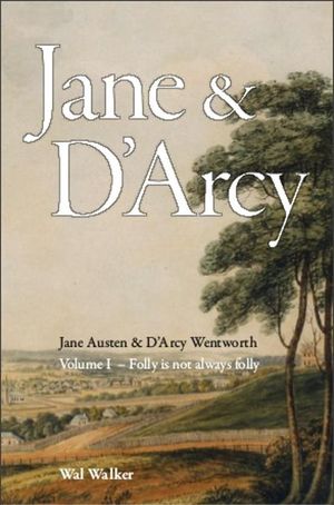 Cover Art for 9780646903996, Jane Austen & D'Arcy Wentworth by Wal Walker