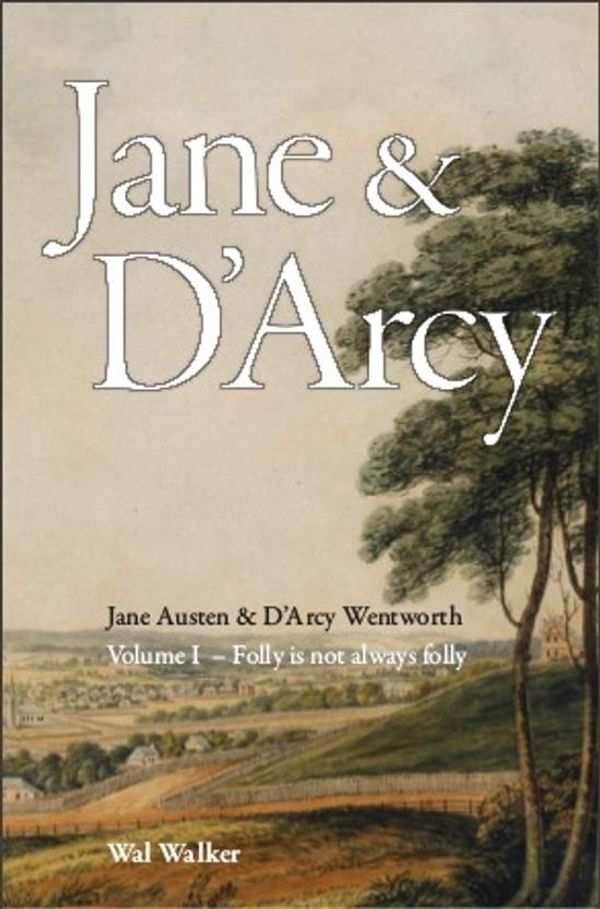 Cover Art for 9780646903996, Jane Austen & D'Arcy Wentworth by  Wal Walker