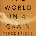 Cover Art for 9780399576423, The World in a Grain by Vince Beiser