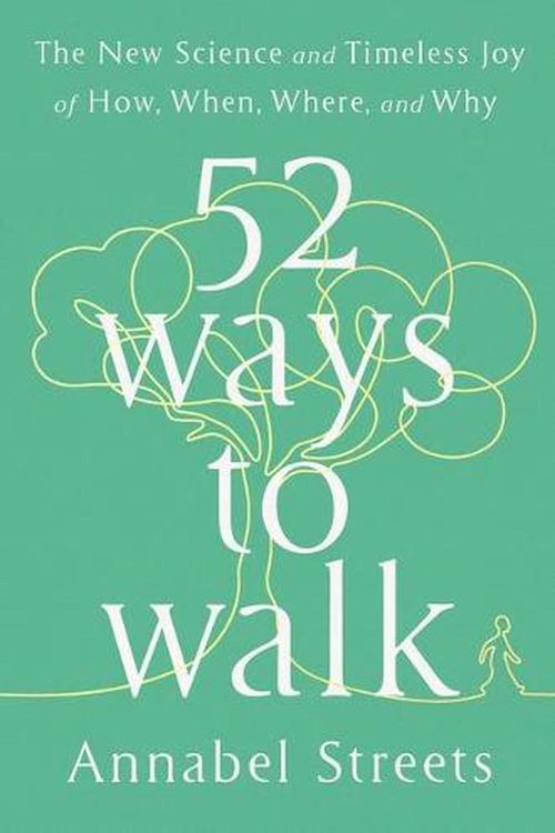 Cover Art for 9781526638168, Feet First: 52 Ways to Walk and Why, When, Where and How: How, When and Why to Walk Wherever You Are by Annabel Streets