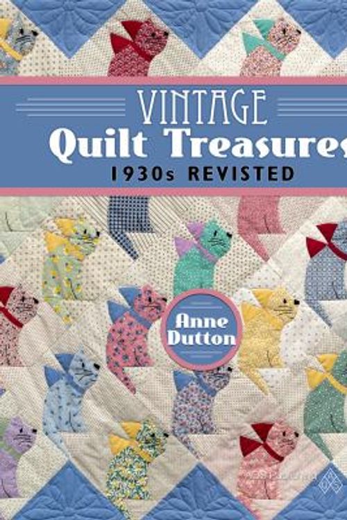 Cover Art for 9781604604023, Vintage Quilt Treasures1930s Revisited by Anne Dutton
