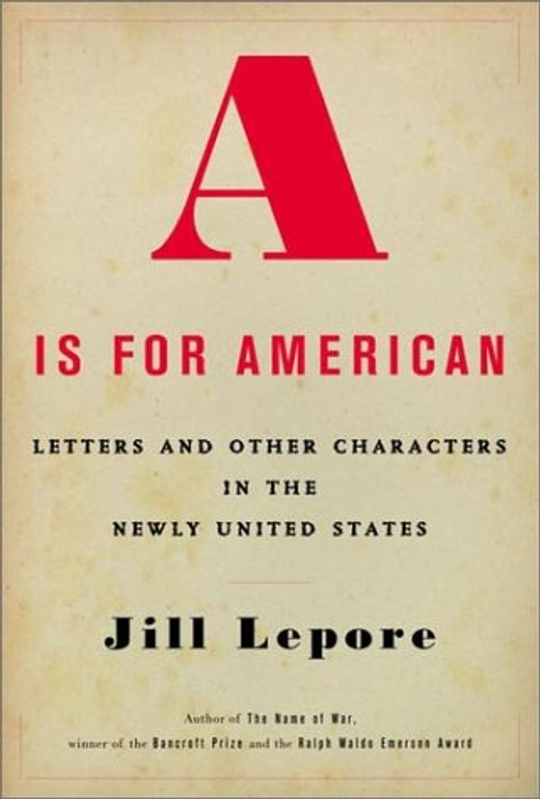 Cover Art for 9780375404498, A Is for American by Jill Lepore