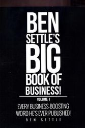 Cover Art for 9781544149165, Ben Settle's Big Book of Business!: Every Business-Boosting Word He's Ever Published! by Ben Settle