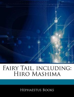 Cover Art for 9781242491269, Fairy Tail, including: Hiro Mashima by Hephaestus Books