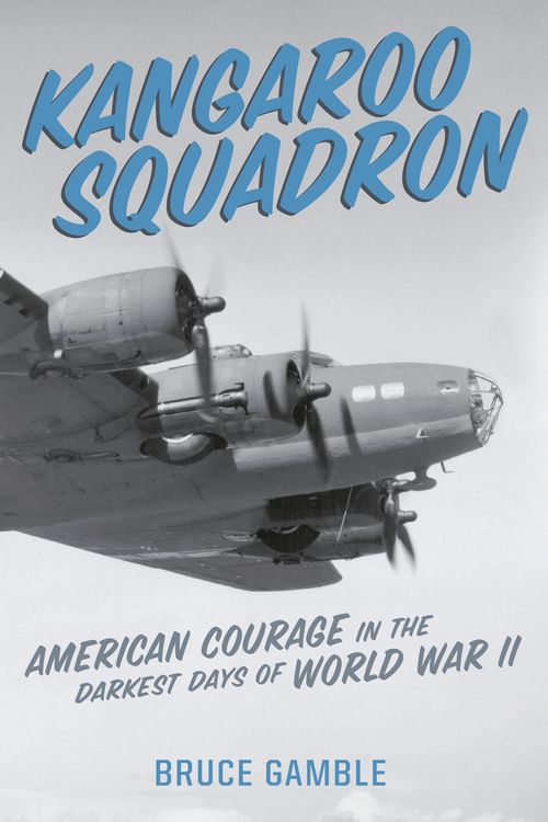 Cover Art for 9780306845253, Kangaroo Squadron: American Courage in the Darkest Days of World War II by Bruce Gamble